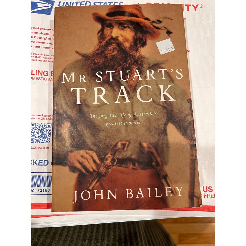 Stuart's Track: The Forgotten Life of Australias Greatest Explorer - John Bailey